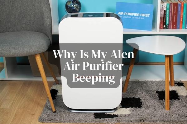 Why Is Alen Air Purifier Beeping