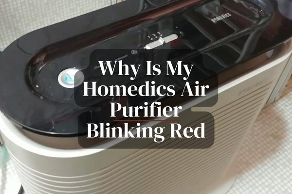 Why Is Homedics Air Purifier Blinking Red